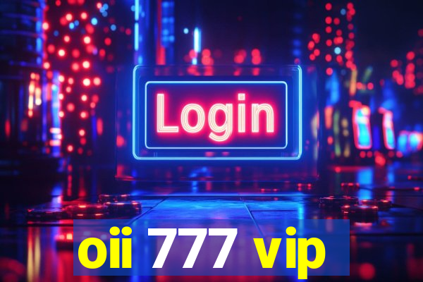 oii 777 vip
